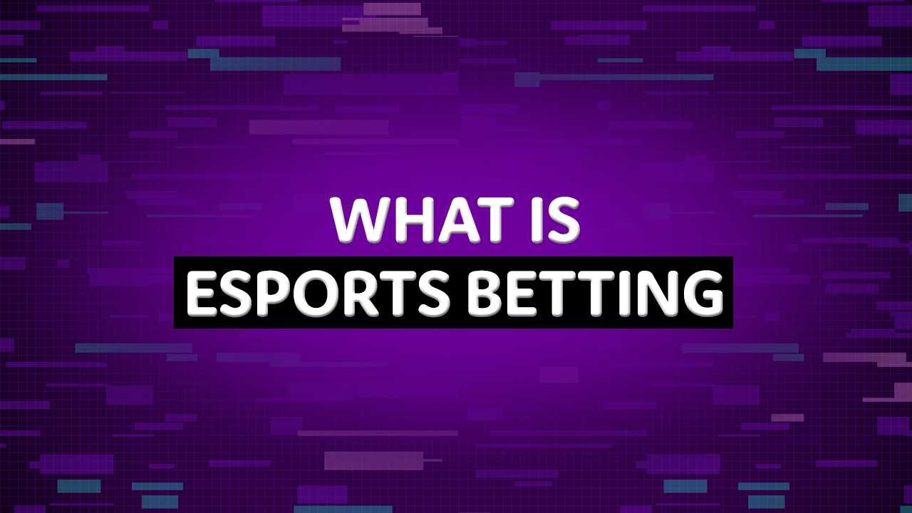 Understanding Esports and Esports Betting
